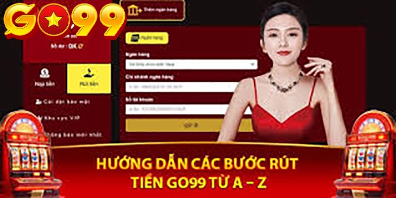 Hướng dẫn Rút Tiền Go99 từ A tới Z
