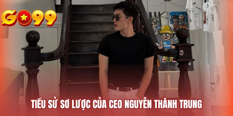 Tiểu sử sơ lược của CEO Nguyễn Thành Trung