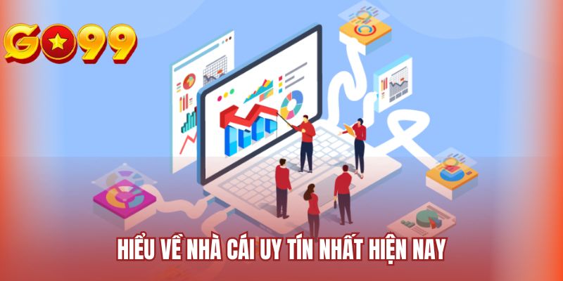 Hiểu về nhà cái uy tín nhất hiện nay