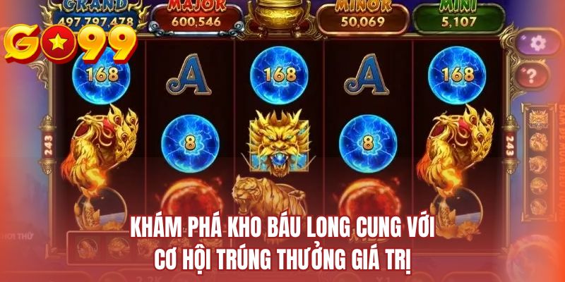 Khám phá Kho Báu Long Cung với cơ hội trúng thưởng giá trị